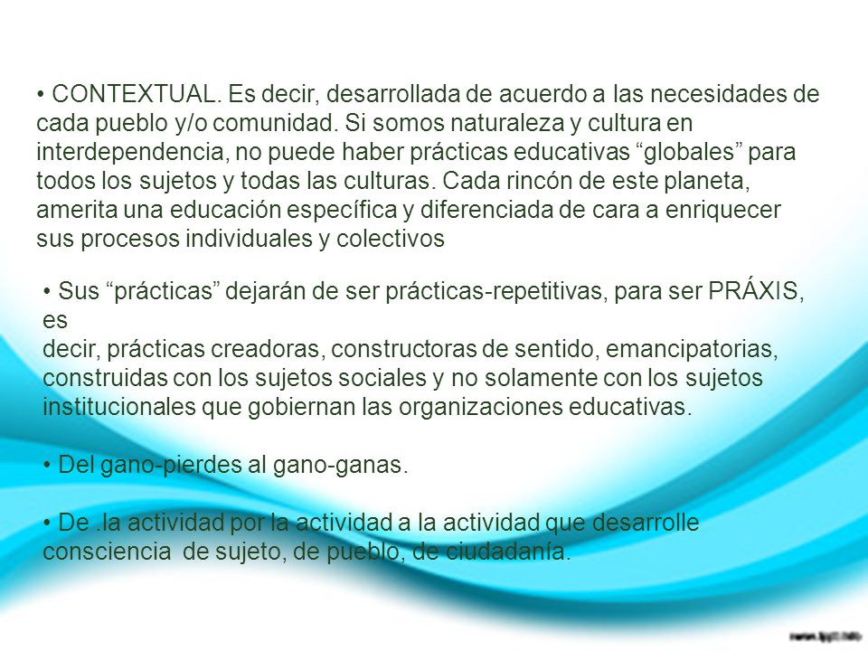 • CONTEXTUAL. Es decir, desarrollada de acuerdo a las necesidades de