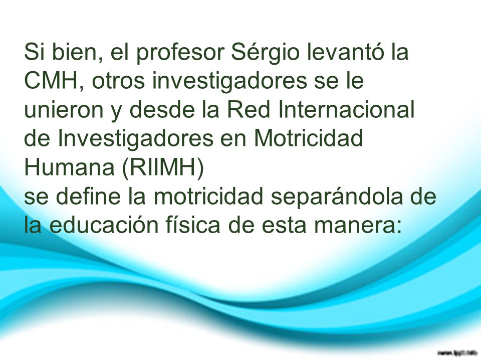 Si bien, el profesor Sérgio levantó la CMH, otros investigadores se le unieron y desde la Red Internacional de Investigadores en Motricidad Humana (RIIMH)