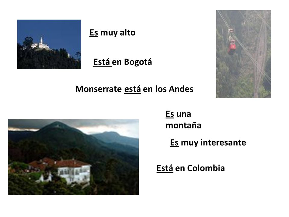 Es muy alto Está en Bogotá. Monserrate está en los Andes.