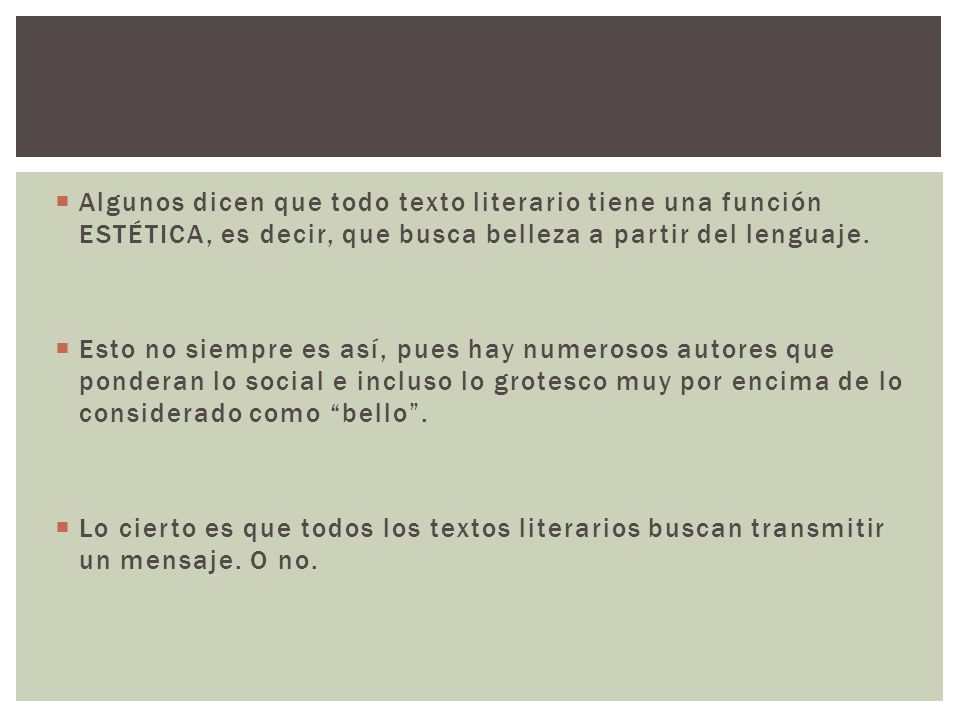 Algunos dicen que todo texto literario tiene una función ESTÉTICA, es decir, que busca belleza a partir del lenguaje.