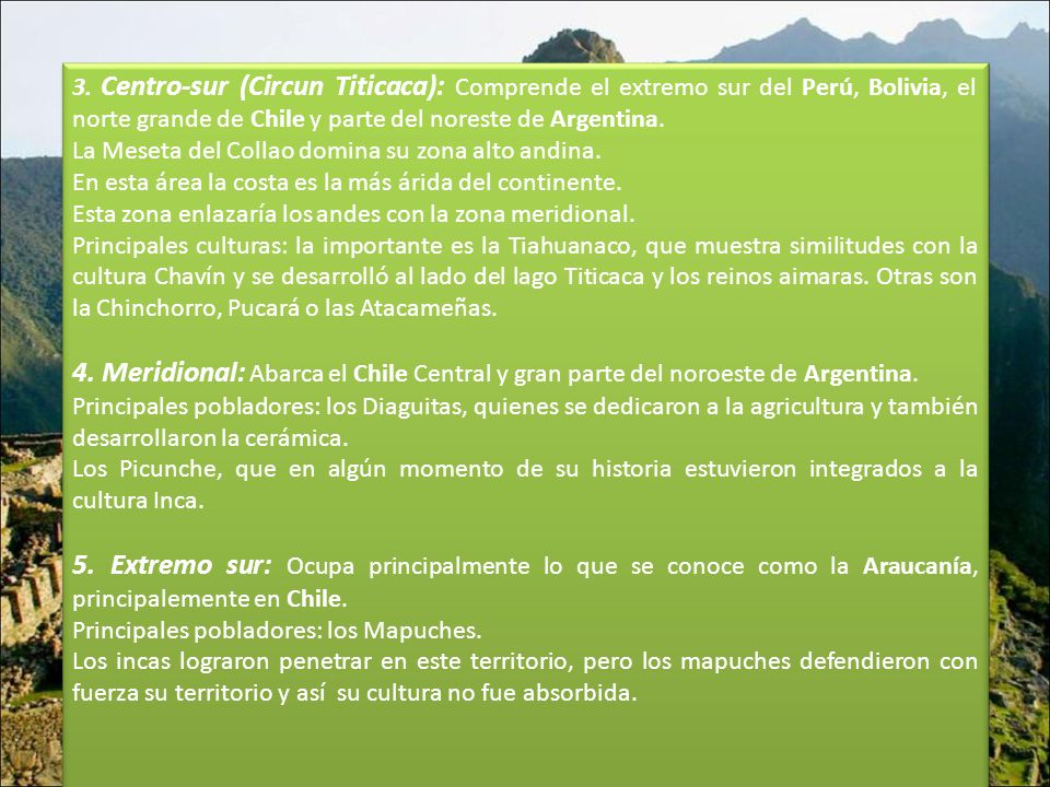 3. Centro-sur (Circun Titicaca): Comprende el extremo sur del Perú, Bolivia, el norte grande de Chile y parte del noreste de Argentina.