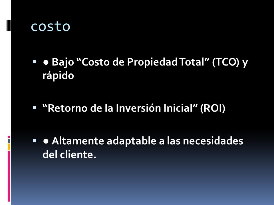 costo ● Bajo Costo de Propiedad Total (TCO) y rápido