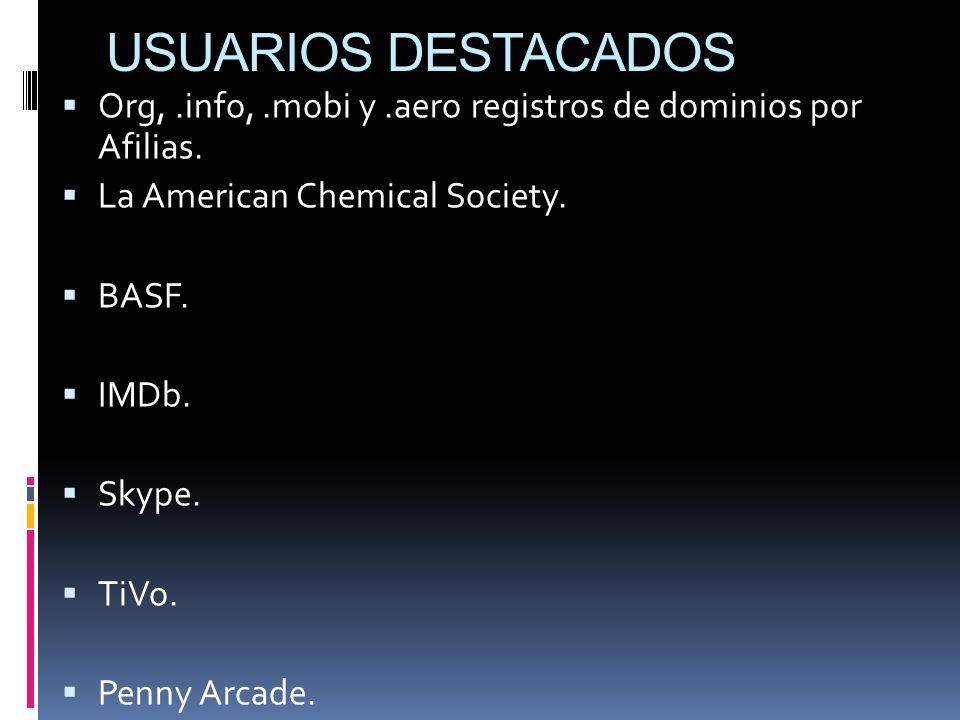 USUARIOS DESTACADOS Org, .info, .mobi y .aero registros de dominios por Afilias. La American Chemical Society.