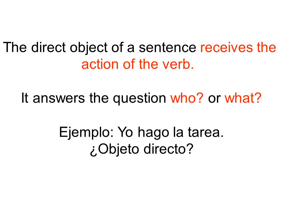 The direct object of a sentence receives the action of the verb.