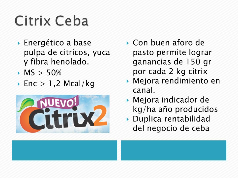 Citrix Ceba Energético a base pulpa de citricos, yuca y fibra henolado. MS > 50% Enc > 1,2 Mcal/kg.