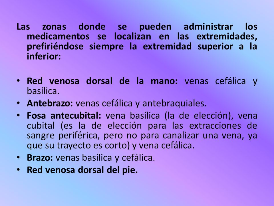 Las zonas donde se pueden administrar los medicamentos se localizan en las extremidades, prefiriéndose siempre la extremidad superior a la inferior: