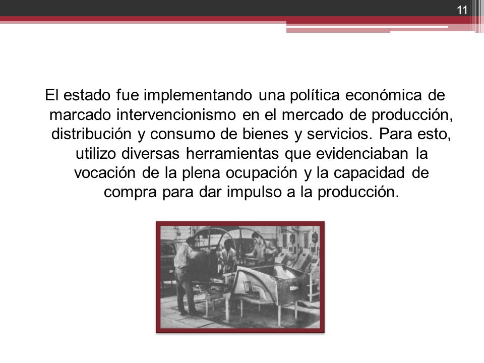 El estado fue implementando una política económica de marcado intervencionismo en el mercado de producción, distribución y consumo de bienes y servicios.