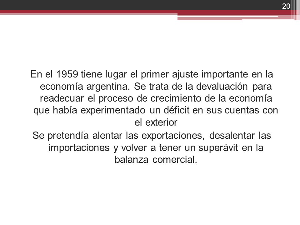 En el 1959 tiene lugar el primer ajuste importante en la economía argentina. Se trata de la devaluación para readecuar el proceso de crecimiento de la economía que había experimentado un déficit en sus cuentas con el exterior