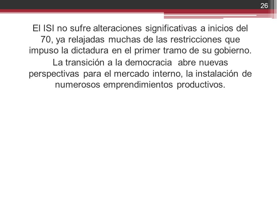 El ISI no sufre alteraciones significativas a inicios del 70, ya relajadas muchas de las restricciones que impuso la dictadura en el primer tramo de su gobierno.