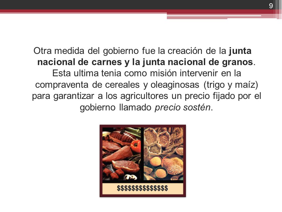 Otra medida del gobierno fue la creación de la junta nacional de carnes y la junta nacional de granos.