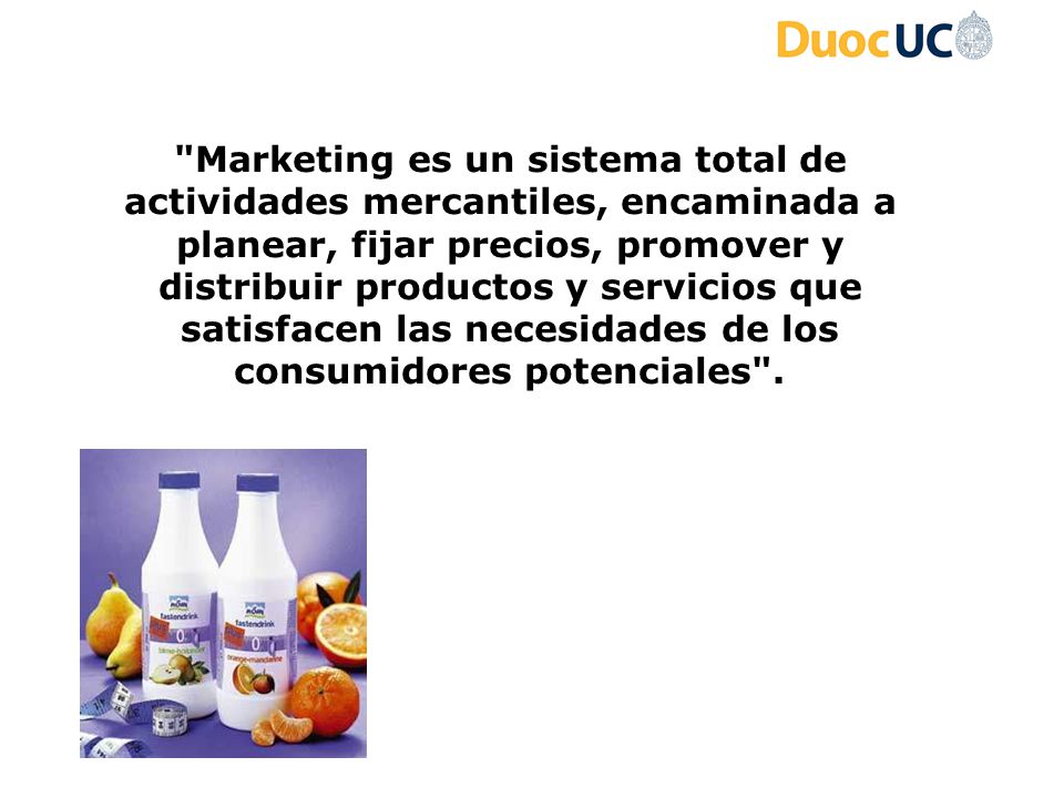 Marketing es un sistema total de actividades mercantiles, encaminada a planear, fijar precios, promover y distribuir productos y servicios que satisfacen las necesidades de los consumidores potenciales .