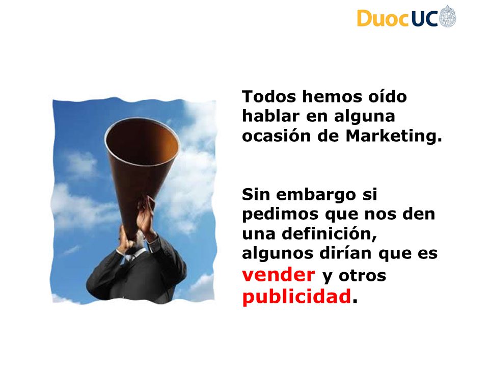 Todos hemos oído hablar en alguna ocasión de Marketing.