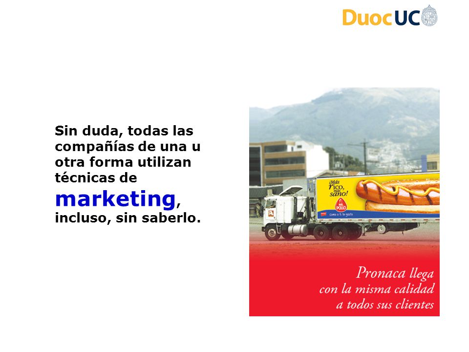 Sin duda, todas las compañías de una u otra forma utilizan técnicas de marketing, incluso, sin saberlo.