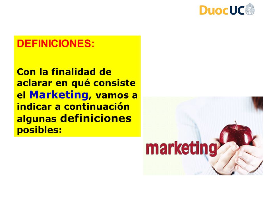 DEFINICIONES: Con la finalidad de aclarar en qué consiste el Marketing, vamos a indicar a continuación algunas definiciones posibles: