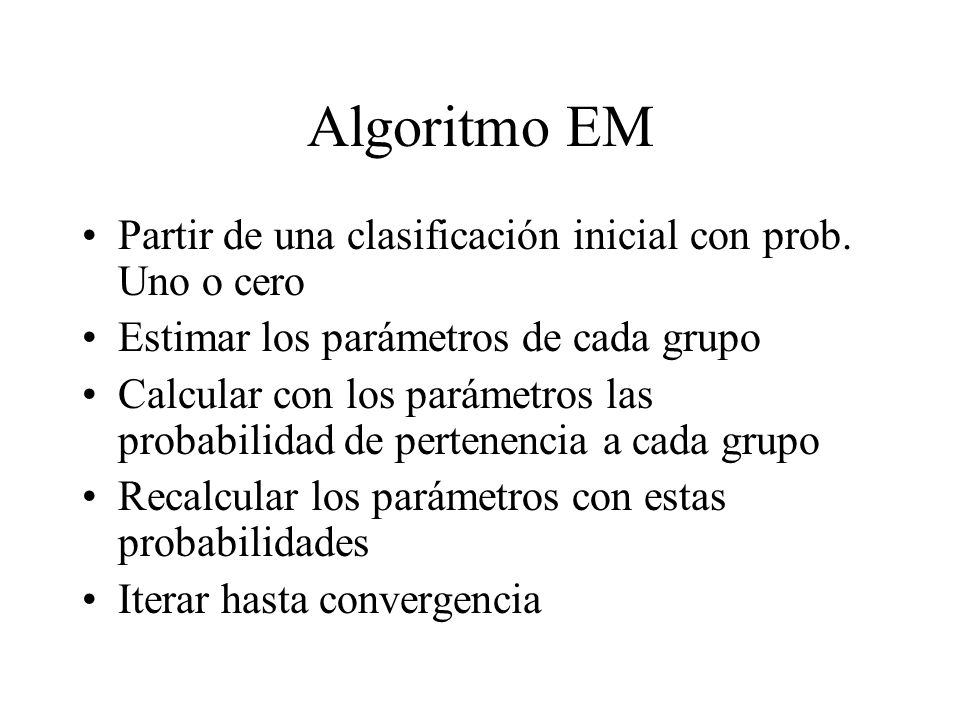 Algoritmo EM Partir de una clasificación inicial con prob. Uno o cero