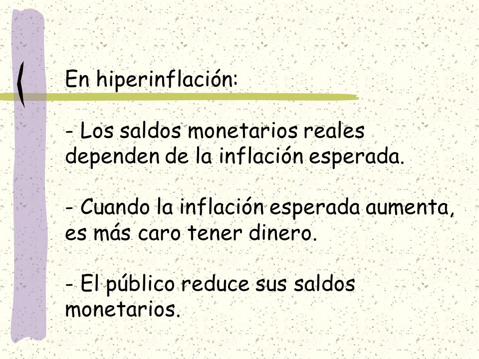 En hiperinflación: - Los saldos monetarios reales dependen de la inflación esperada.