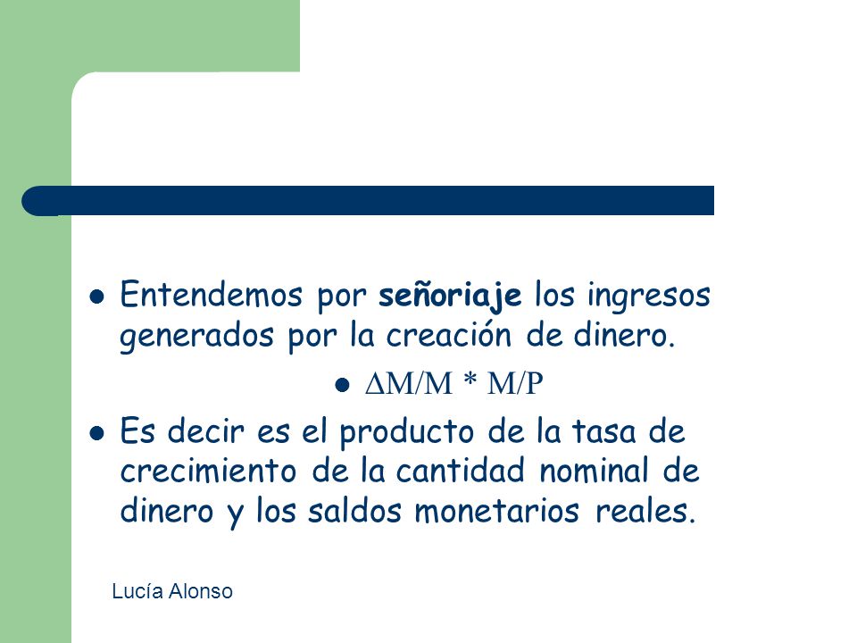 Entendemos por señoriaje los ingresos generados por la creación de dinero.