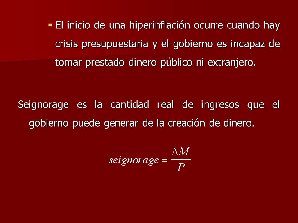 El inicio de una hiperinflación ocurre cuando hay crisis presupuestaria y el gobierno es incapaz de tomar prestado dinero público ni extranjero.