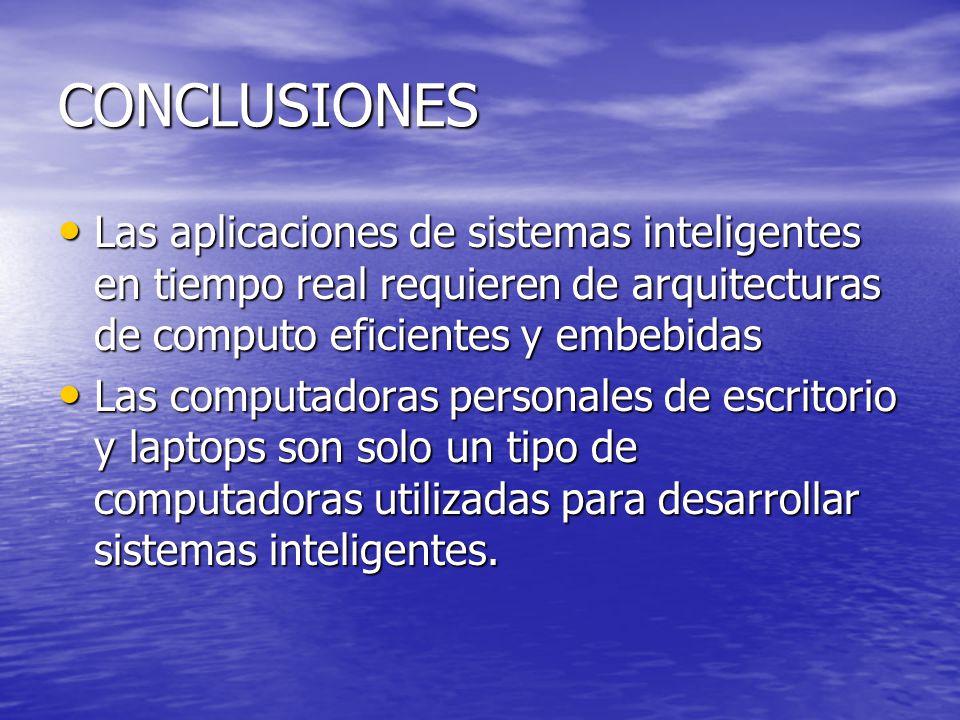 CONCLUSIONES Las aplicaciones de sistemas inteligentes en tiempo real requieren de arquitecturas de computo eficientes y embebidas.