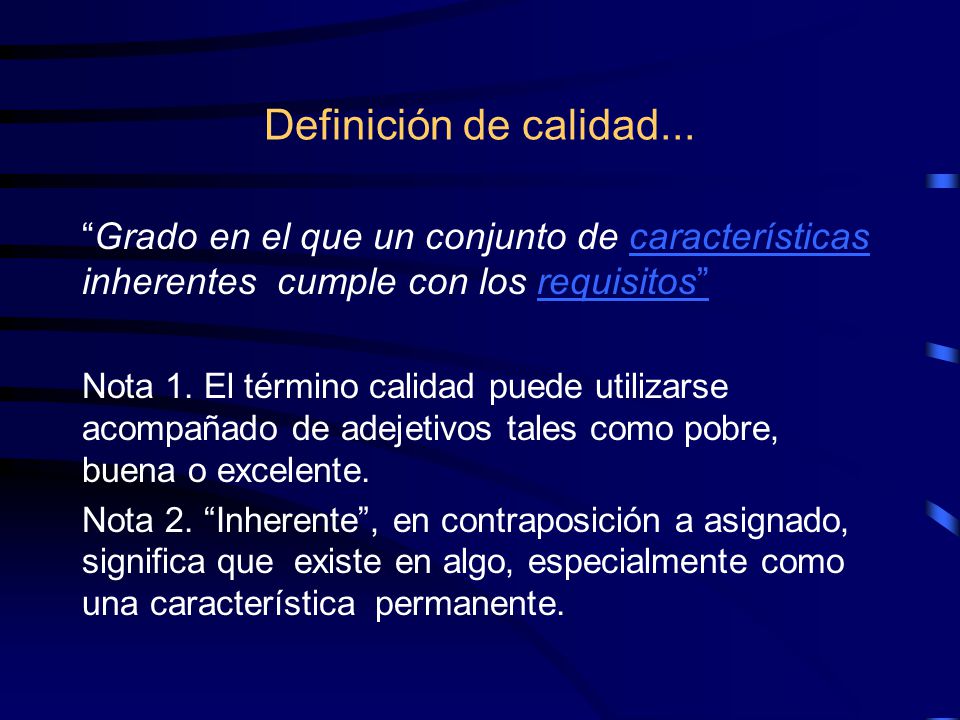Definición de calidad... Grado en el que un conjunto de características inherentes cumple con los requisitos