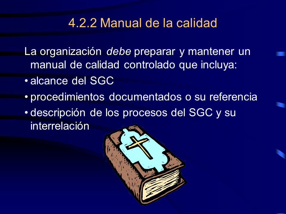 4.2.2 Manual de la calidad La organización debe preparar y mantener un manual de calidad controlado que incluya: