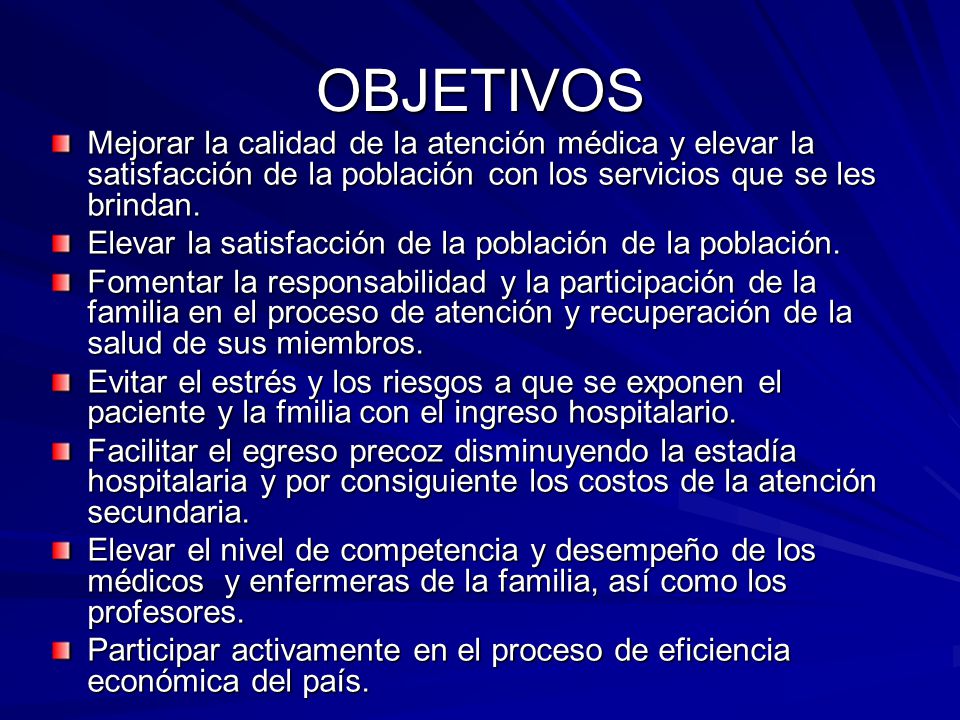 OBJETIVOS Mejorar la calidad de la atención médica y elevar la satisfacción de la población con los servicios que se les brindan.