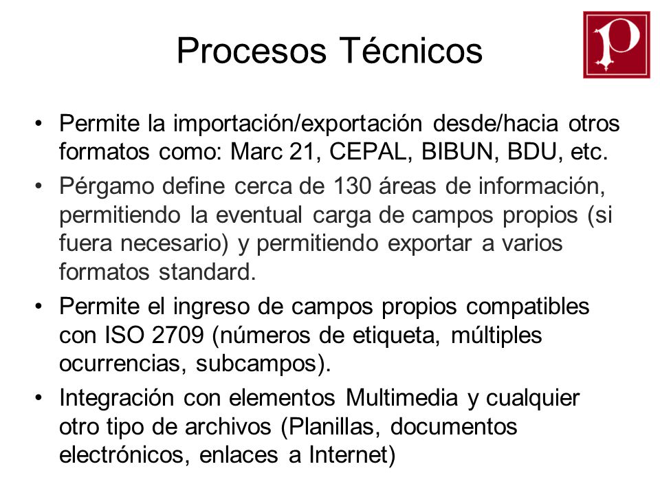 Procesos Técnicos Permite la importación/exportación desde/hacia otros formatos como: Marc 21, CEPAL, BIBUN, BDU, etc.