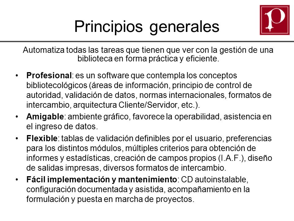 Principios generales Automatiza todas las tareas que tienen que ver con la gestión de una biblioteca en forma práctica y eficiente.
