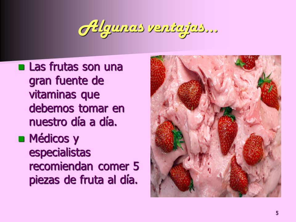 Algunas ventajas… Las frutas son una gran fuente de vitaminas que debemos tomar en nuestro día a día.