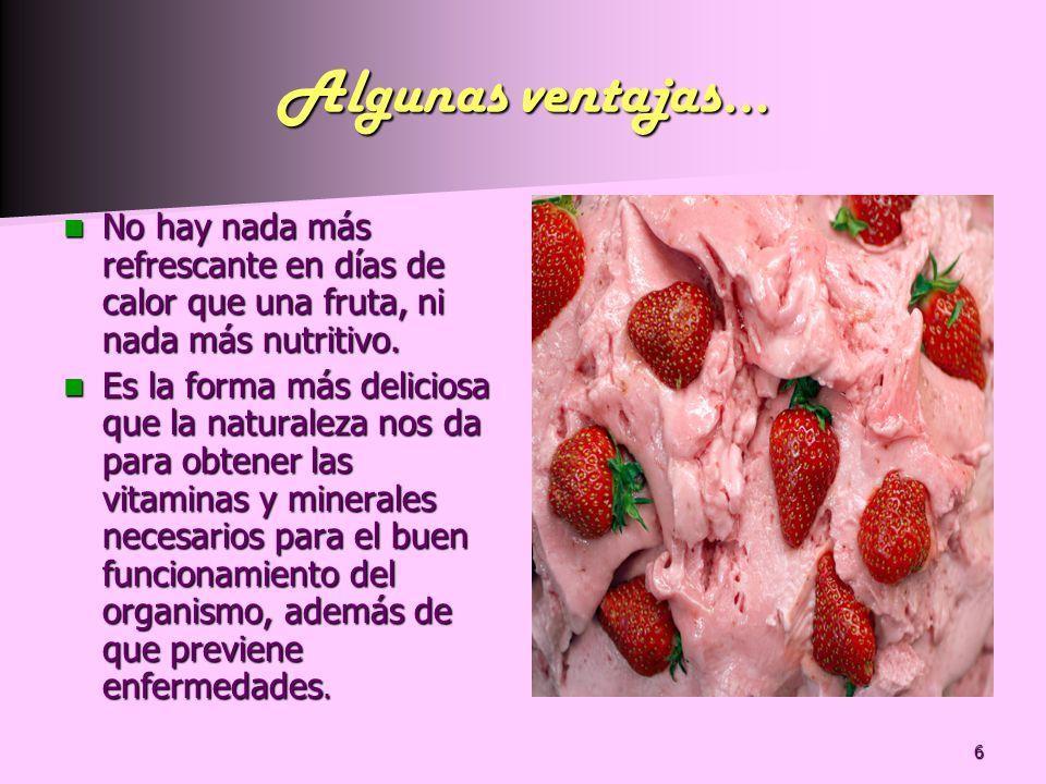 Algunas ventajas… No hay nada más refrescante en días de calor que una fruta, ni nada más nutritivo.