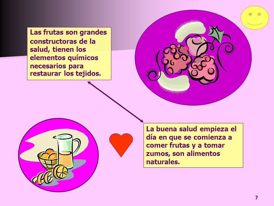 Las frutas son grandes constructoras de la salud, tienen los elementos químicos necesarios para restaurar los tejidos.