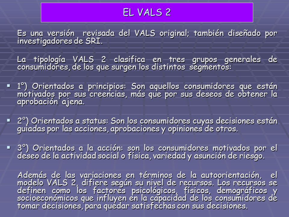 EL VALS 2 Es una versión revisada del VALS original; también diseñado por investigadores de SRI.