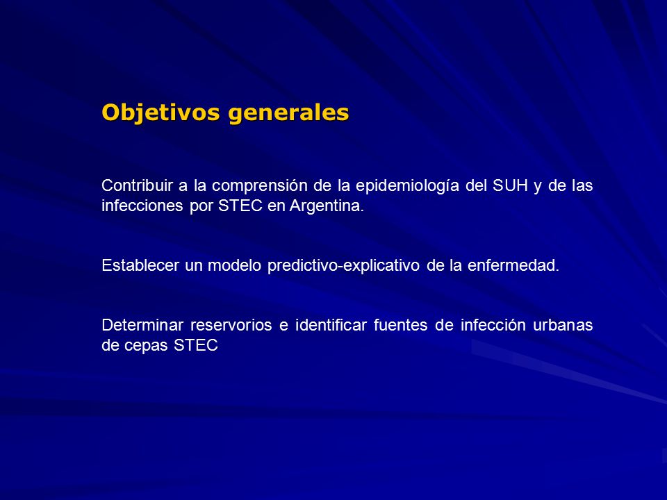 Objetivos generales Contribuir a la comprensión de la epidemiología del SUH y de las infecciones por STEC en Argentina.