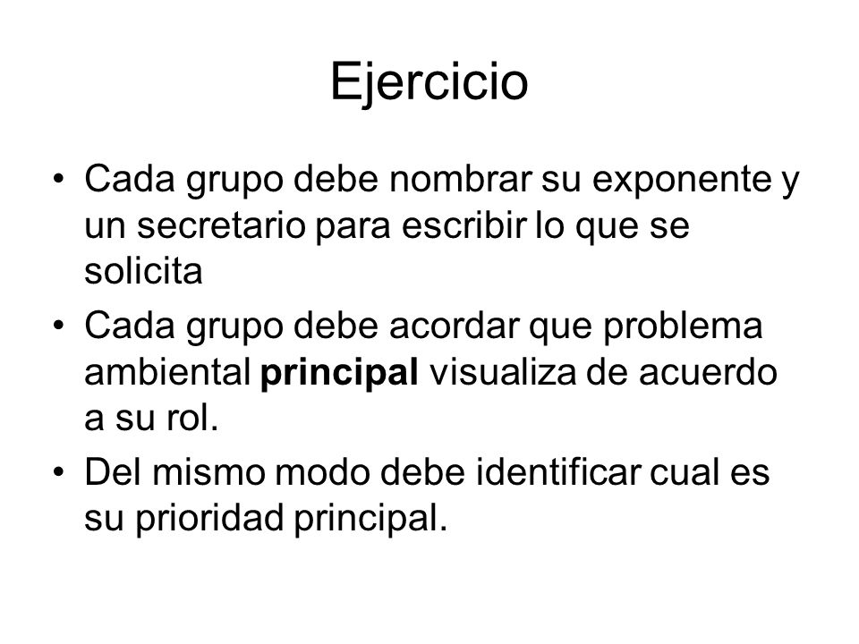 Ejercicio Cada grupo debe nombrar su exponente y un secretario para escribir lo que se solicita.