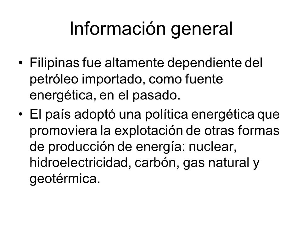 Información general Filipinas fue altamente dependiente del petróleo importado, como fuente energética, en el pasado.