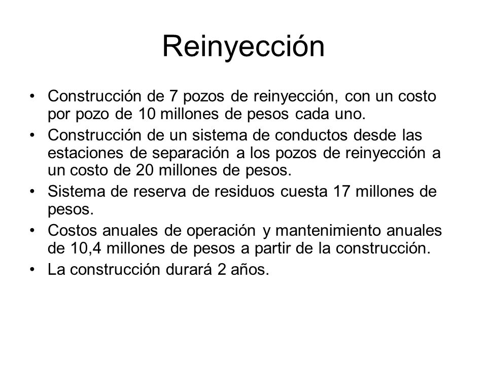 Reinyección Construcción de 7 pozos de reinyección, con un costo por pozo de 10 millones de pesos cada uno.