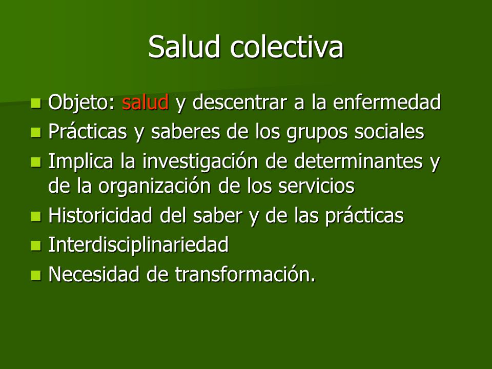Salud colectiva Objeto: salud y descentrar a la enfermedad