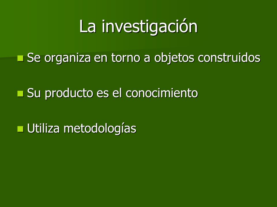 La investigación Se organiza en torno a objetos construidos