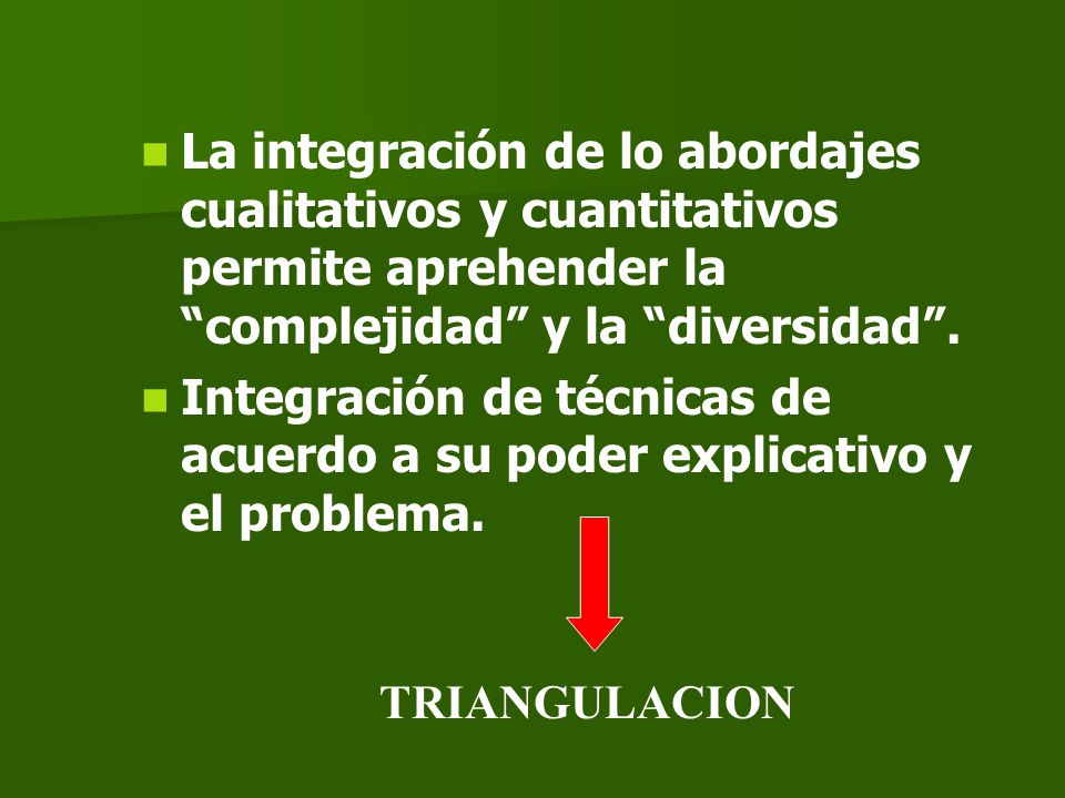 La integración de lo abordajes cualitativos y cuantitativos permite aprehender la complejidad y la diversidad .
