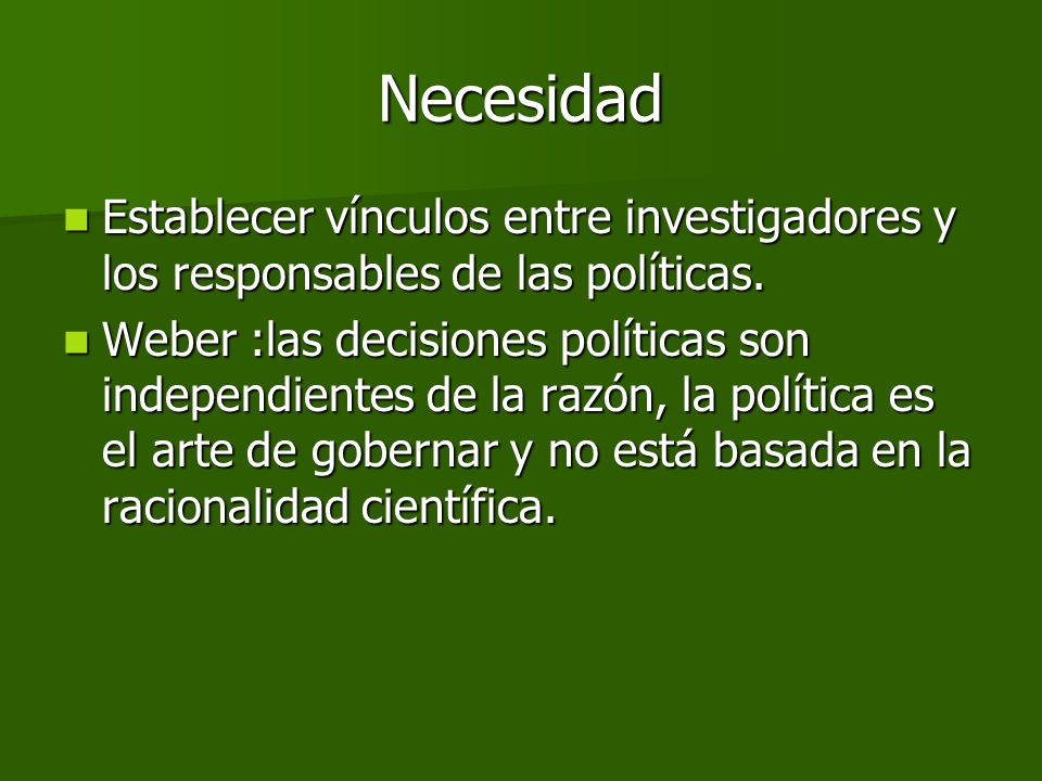 Necesidad Establecer vínculos entre investigadores y los responsables de las políticas.