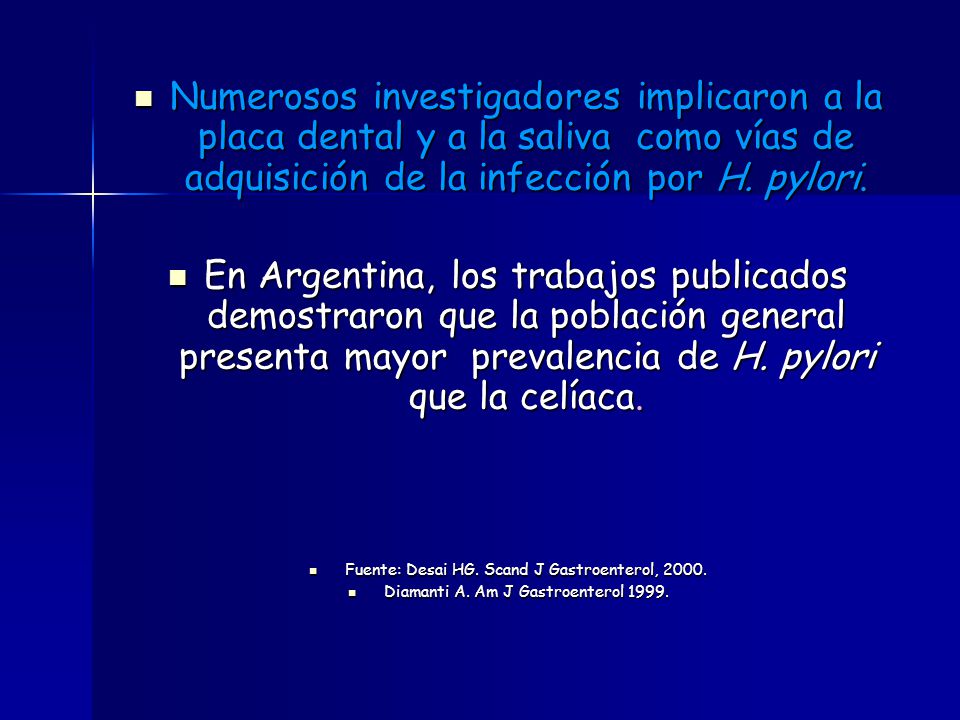 Numerosos investigadores implicaron a la placa dental y a la saliva como vías de adquisición de la infección por H. pylori.