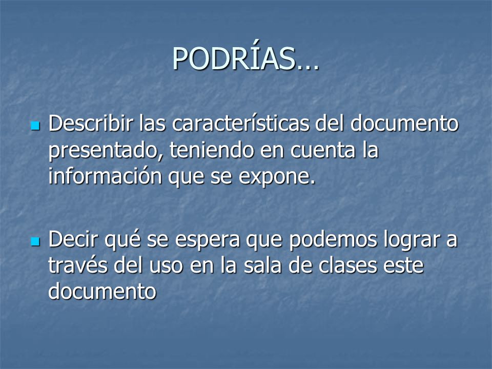 PODRÍAS… Describir las características del documento presentado, teniendo en cuenta la información que se expone.