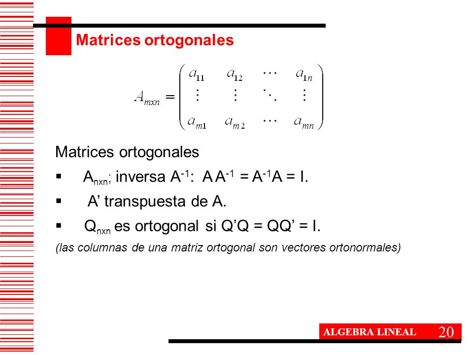 Anxn; inversa A-1: A A-1 = A-1A = I. A’ transpuesta de A.