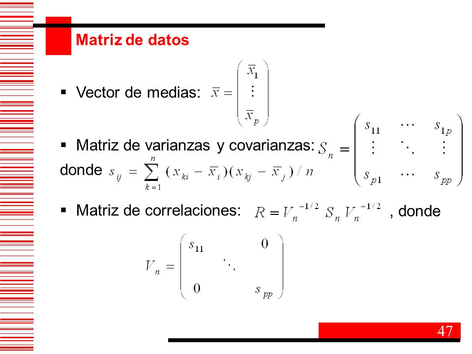 Matriz de datos Vector de medias: Matriz de varianzas y covarianzas: donde. Matriz de correlaciones: