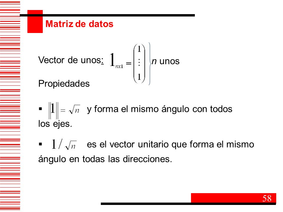 Matriz de datos Vector de unos: n unos. Propiedades. y forma el mismo ángulo con todos. los ejes.