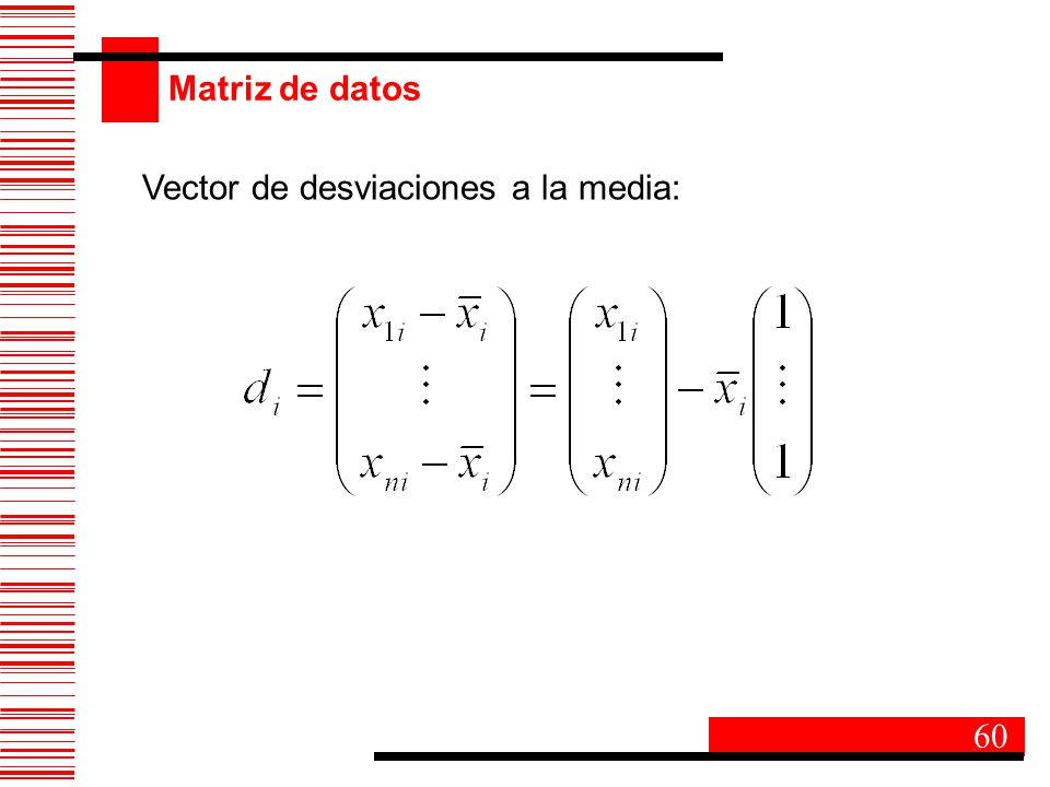 Matriz de datos Vector de desviaciones a la media: 60