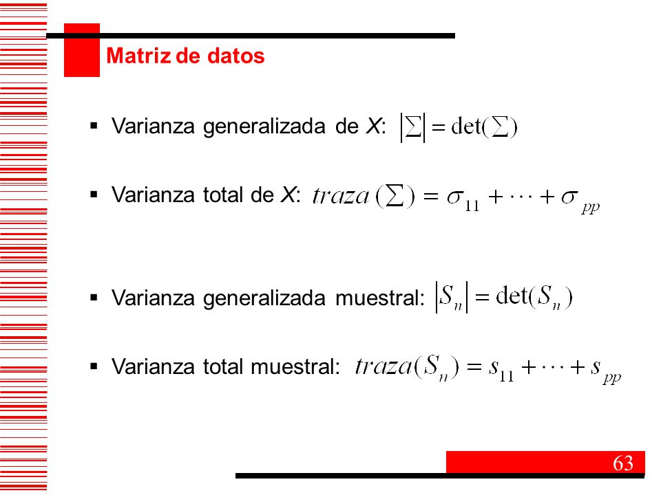 Matriz de datos Varianza generalizada de X: Varianza total de X: Varianza generalizada muestral: Varianza total muestral: