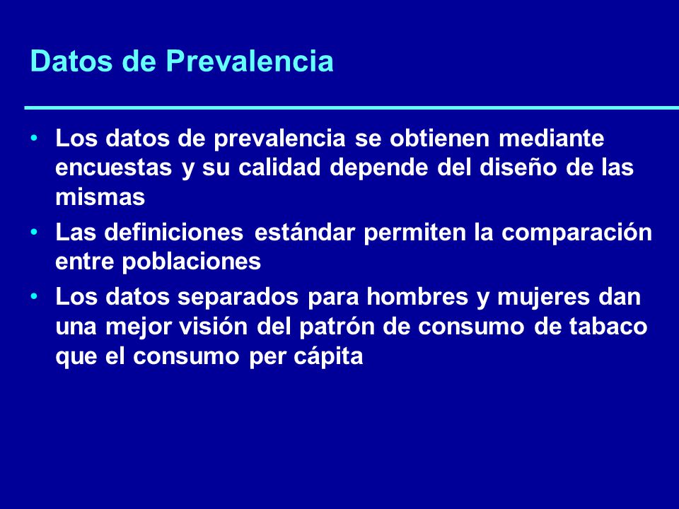 Datos de Prevalencia Los datos de prevalencia se obtienen mediante encuestas y su calidad depende del diseño de las mismas.
