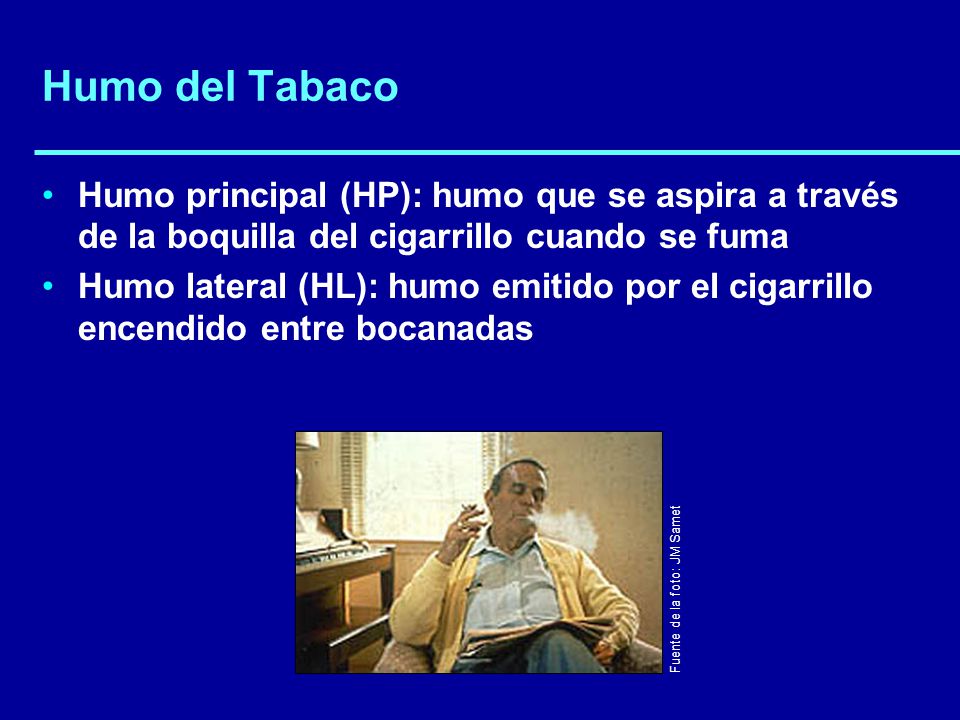 Humo del Tabaco Humo principal (HP): humo que se aspira a través de la boquilla del cigarrillo cuando se fuma.