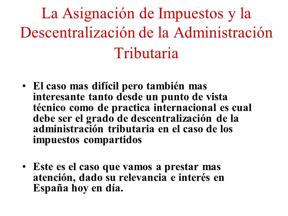 La Asignación de Impuestos y la Descentralización de la Administración Tributaria